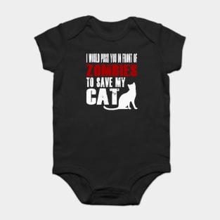 I Would Push You In Front Of Zombies To Save My Cat Baby Bodysuit